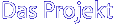 Das Projekt