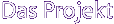 Das Projekt