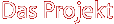 Das Projekt